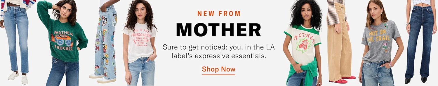 NEW FROM
MOTHER
Sure to get noticed: you, in the LA label's expressive essentials.
Shop Now